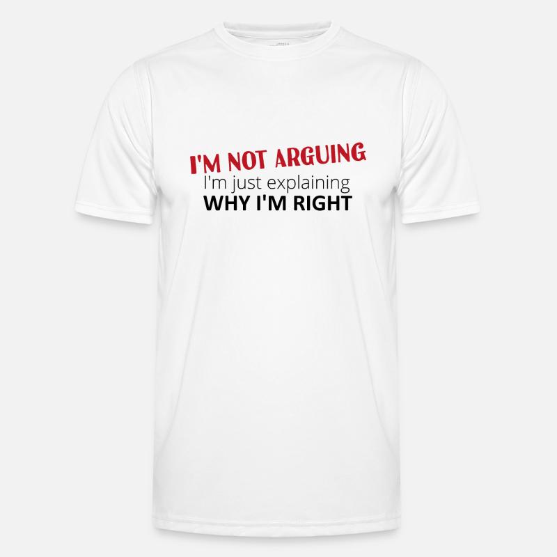 I'm not arguing, I'm just explaining why I'm right Männer Funktions-T-Shirt