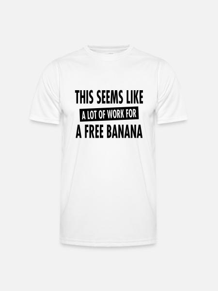 This Seems Like A Lot Of Work For A Free Banana - Men's Functional T-Shirt - white