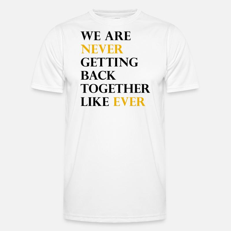 We Are Never Getting Back Together Like Ever Men's Functional T-Shirt