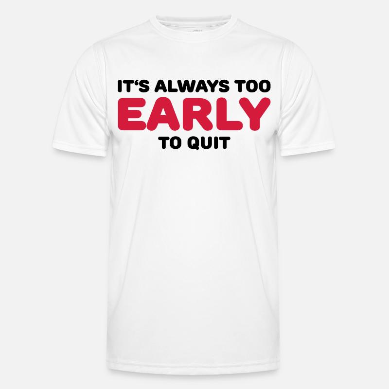 It's always too early to quit - Männer Funktions-T-Shirt - Weiß