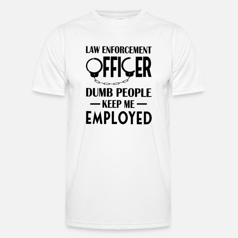 Law Enforcement Officer Keep Me Employed Men's Functional T-Shirt