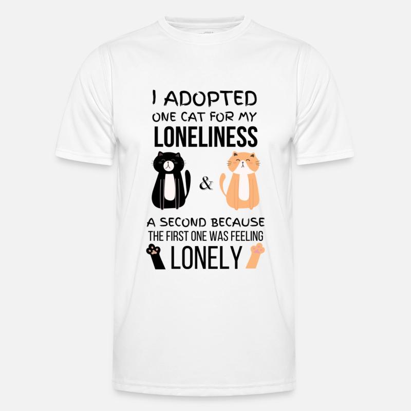I adopted one cat for loneliness, a second because Men's Functional T-Shirt
