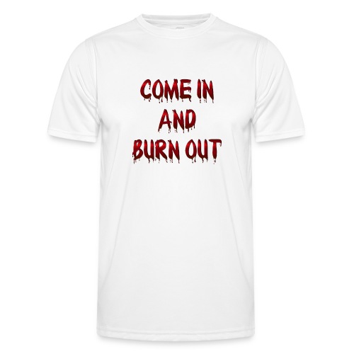 Come in and burn out !!! - Nicht nur klatschen !!! - Männer Funktions-T-Shirt