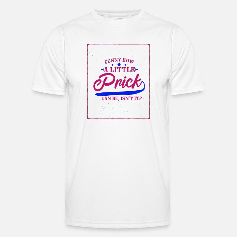Funny How A Little Prick Can Be, Isn't It ? Men's Functional T-Shirt