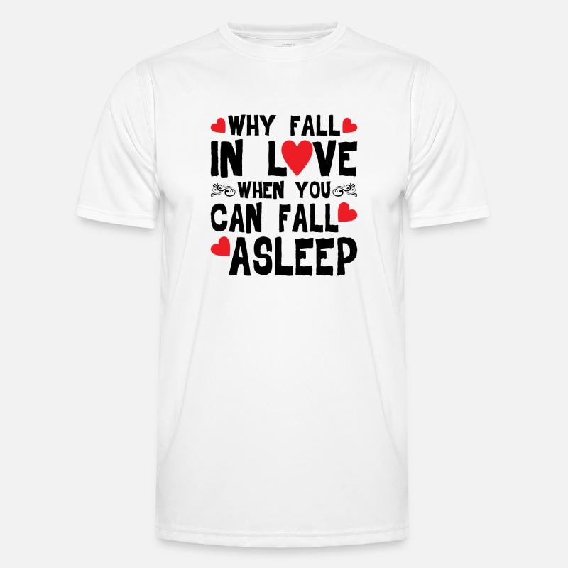 Why Fall In Love When You Can Fall Asleep Männer Funktions-T-Shirt
