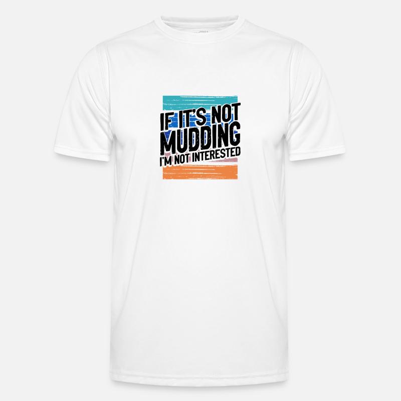 Mudder Gift If It’s Not Mudding Pas intéressé T-shirt sport Homme