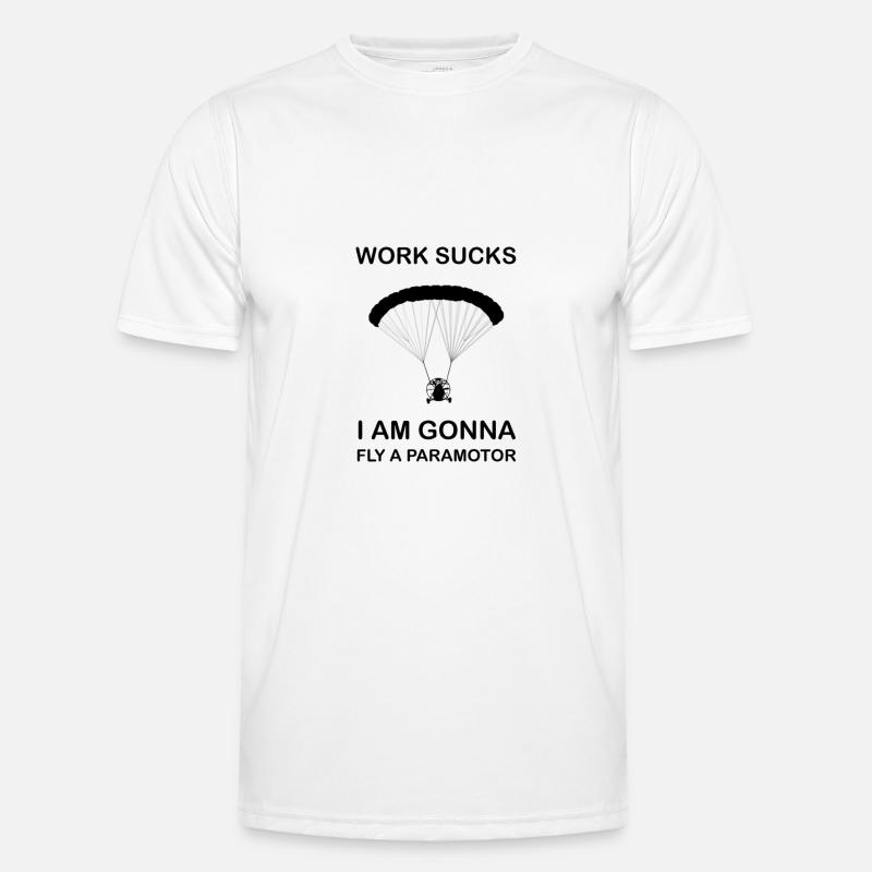 Work sucks I'm gonna fly paramotor paraglider Men's Functional T-Shirt