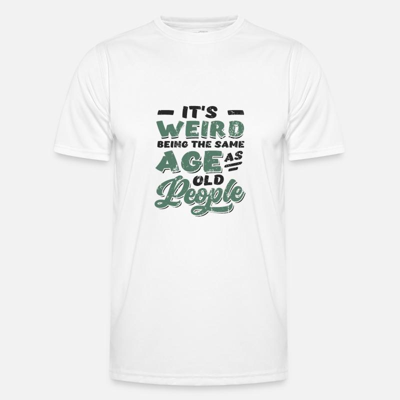 It's Weird Being The Same Age As Old People - Männer Funktions-T-Shirt - Weiß