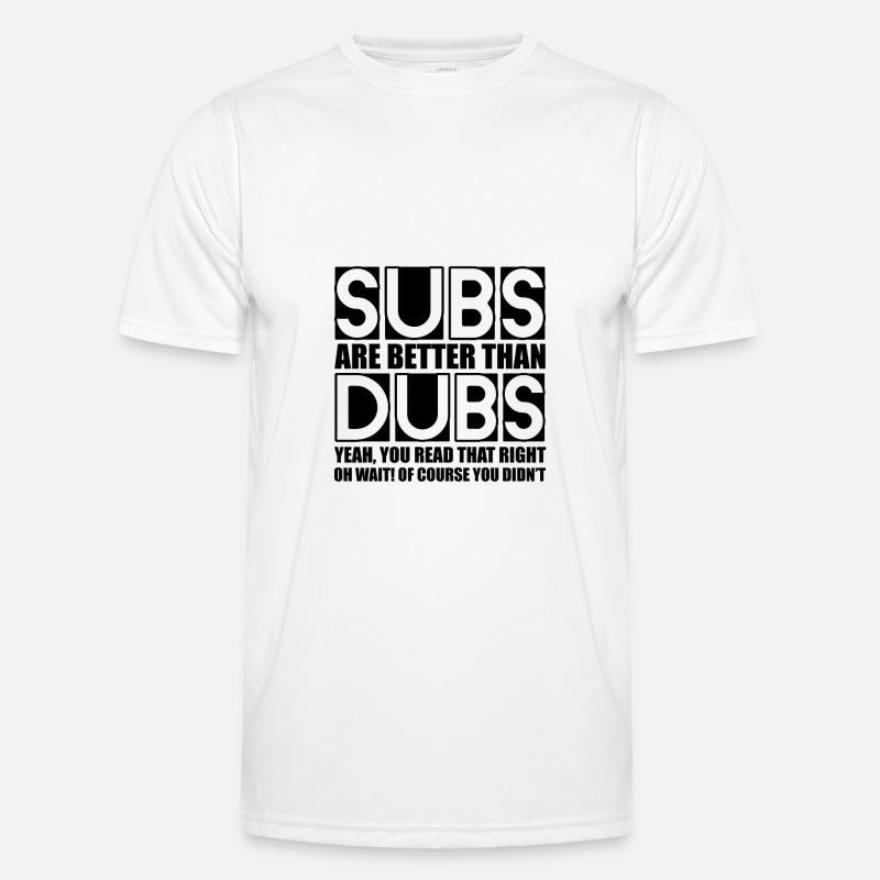 Subs Are Better Than Dubs, Yeah, Read That Right Männer Funktions-T-Shirt