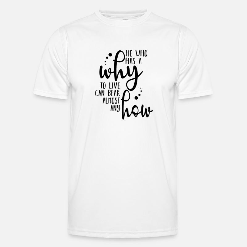 Who has a WHY to live for can bear almost any HOW Men's Functional T-Shirt