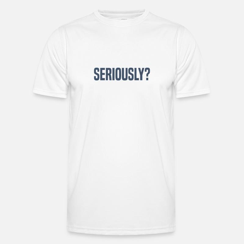 Really - Seriously? Men's Functional T-Shirt
