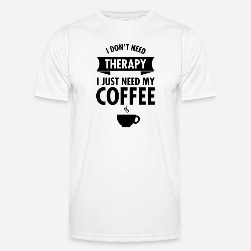 I Don't Need Therapy - I Just Need My Coffee T-shirt sport Homme