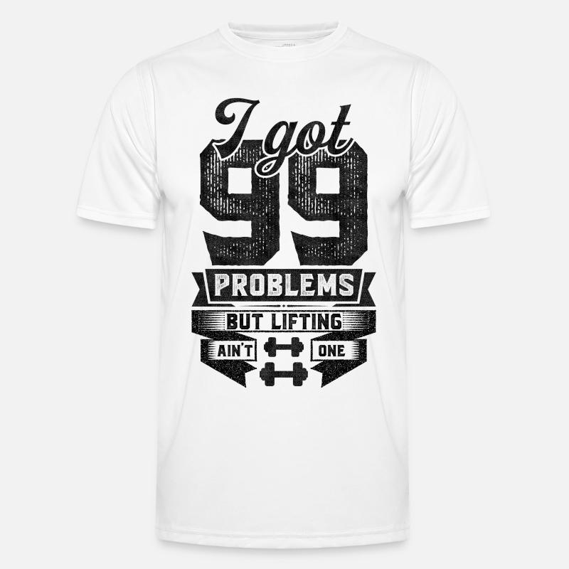 I Got 99 Problems But Lifting Ain't One - Men's Functional T-Shirt - white