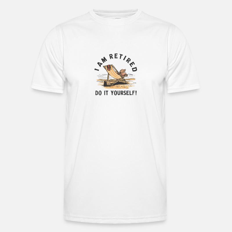 I am retired. Do it yourself! Men's Functional T-Shirt