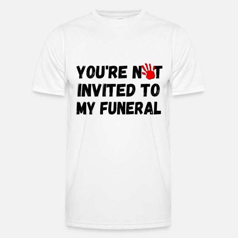 Du bist nicht zu meiner Beerdigung eingeladen Männer Funktions-T-Shirt