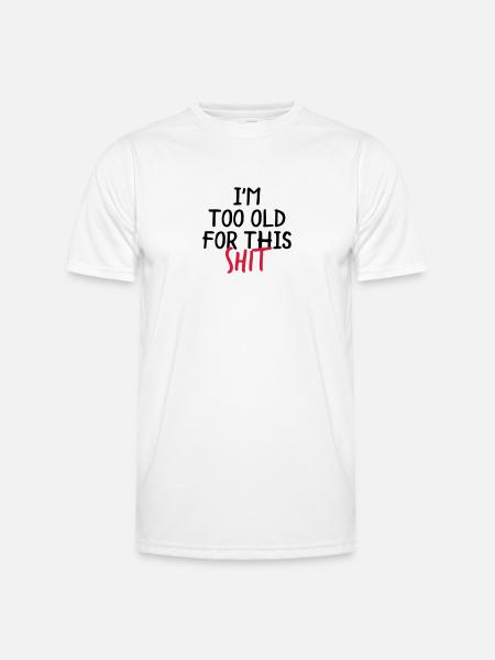 I'm Too Old For This Shit - Functioneel T-shirt voor mannen - wit