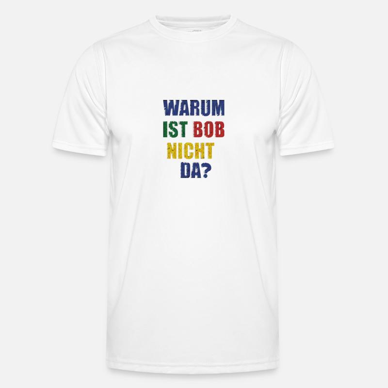 WHY IS BOB NOT THERE? - Men's Functional T-Shirt - white