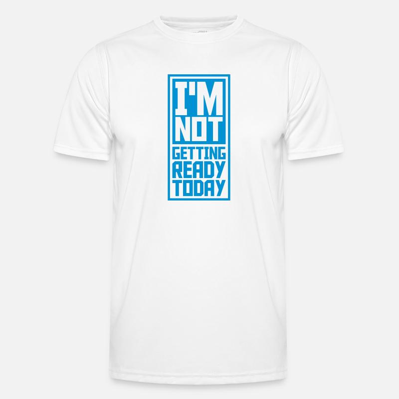 not getting ready today - Men's Functional T-Shirt - white