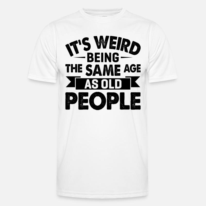 It s Weird Being The Same Age As Old People - Männer Funktions-T-Shirt - Weiß