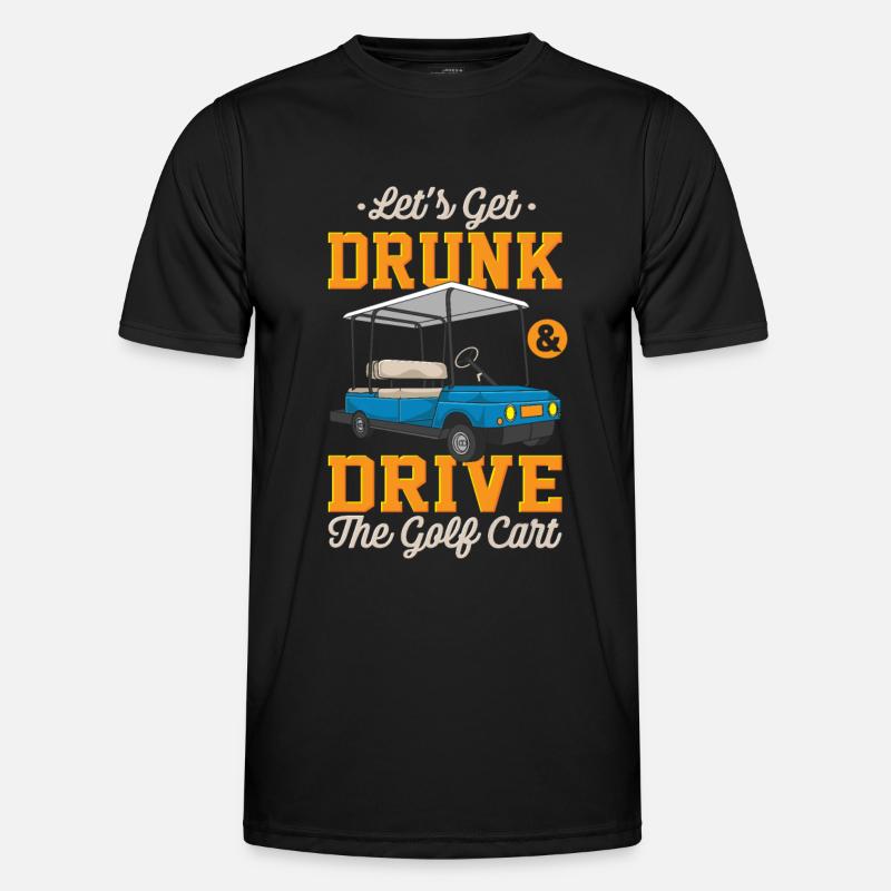 Let's get drunk and drive golf carts Men's Functional T-Shirt