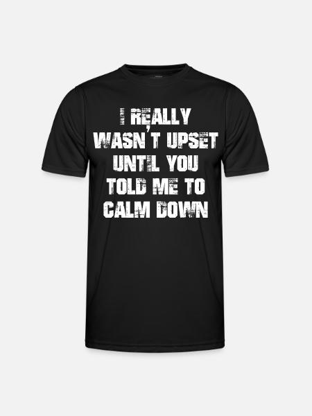 I really wasn't upset until you told me to calm - Men's Functional T-Shirt - black