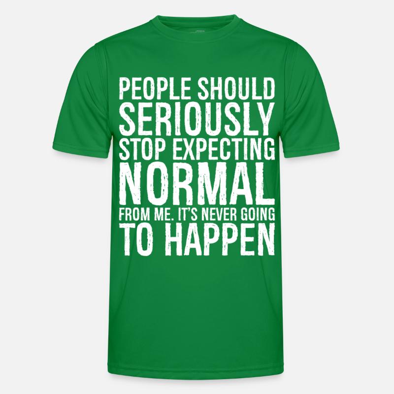 people should seriously stop expecting normal Männer Funktions-T-Shirt