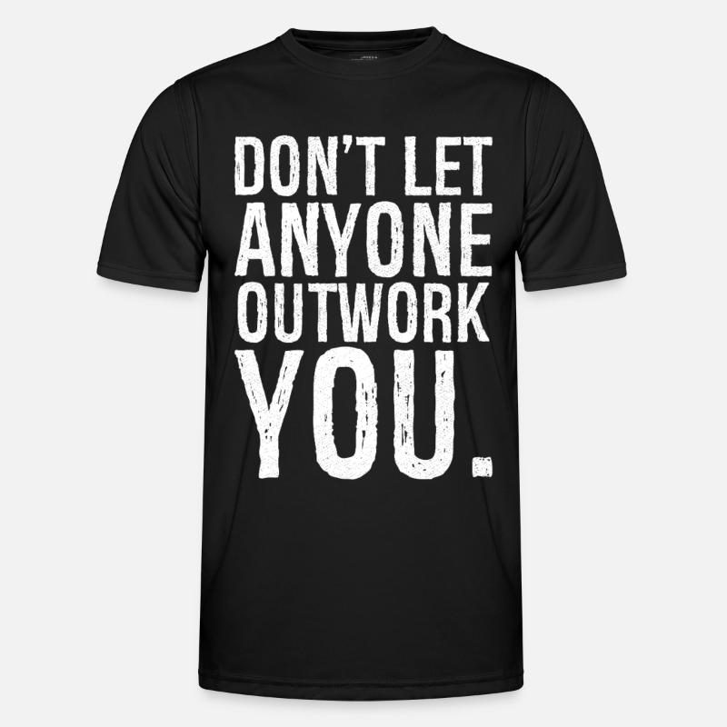 don't let anyone outwork you - Männer Funktions-T-Shirt - Schwarz