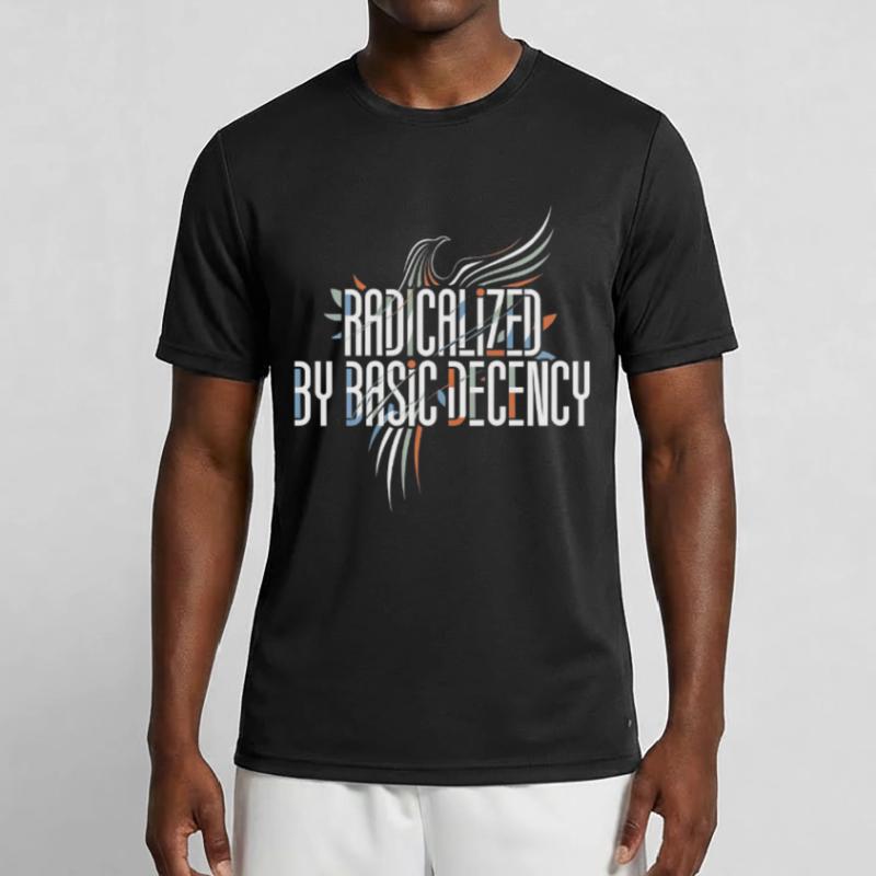 Radicalized by Basic Decency Shirt for Activists Men's Functional T-Shirt