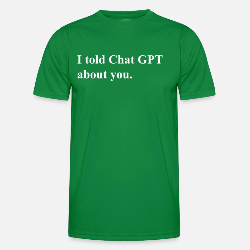 I Told ChatGPT About You Statement Männer Funktions-T-Shirt