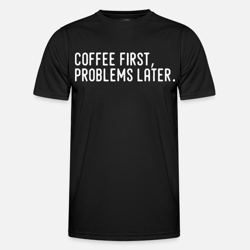 Coffee First Problems Later - Men's Functional T-Shirt - black