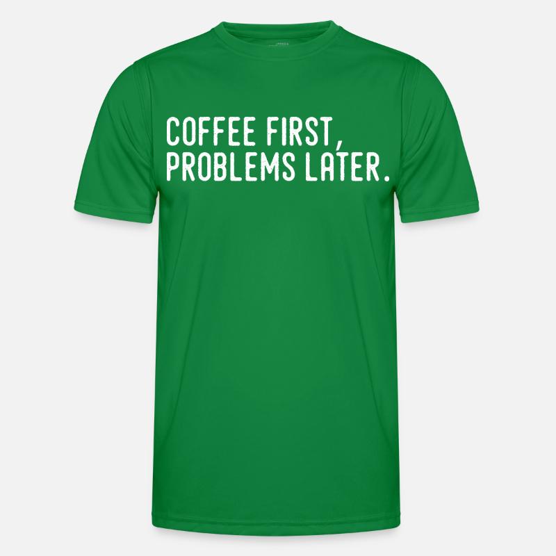 Kaffee erst Probleme später Männer Funktions-T-Shirt