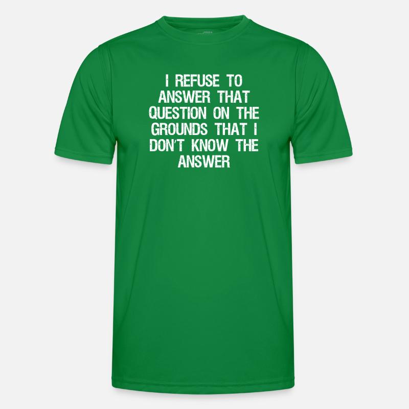 I refuse to answer that question on the grounds Männer Funktions-T-Shirt