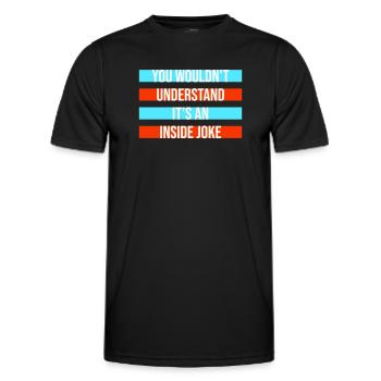 You Wouldn't Understand It's An Inside Joke Spruch - Männer Funktions-T-Shirt - Schwarz - Vorne - AI Model Male 178 dark (178cm)