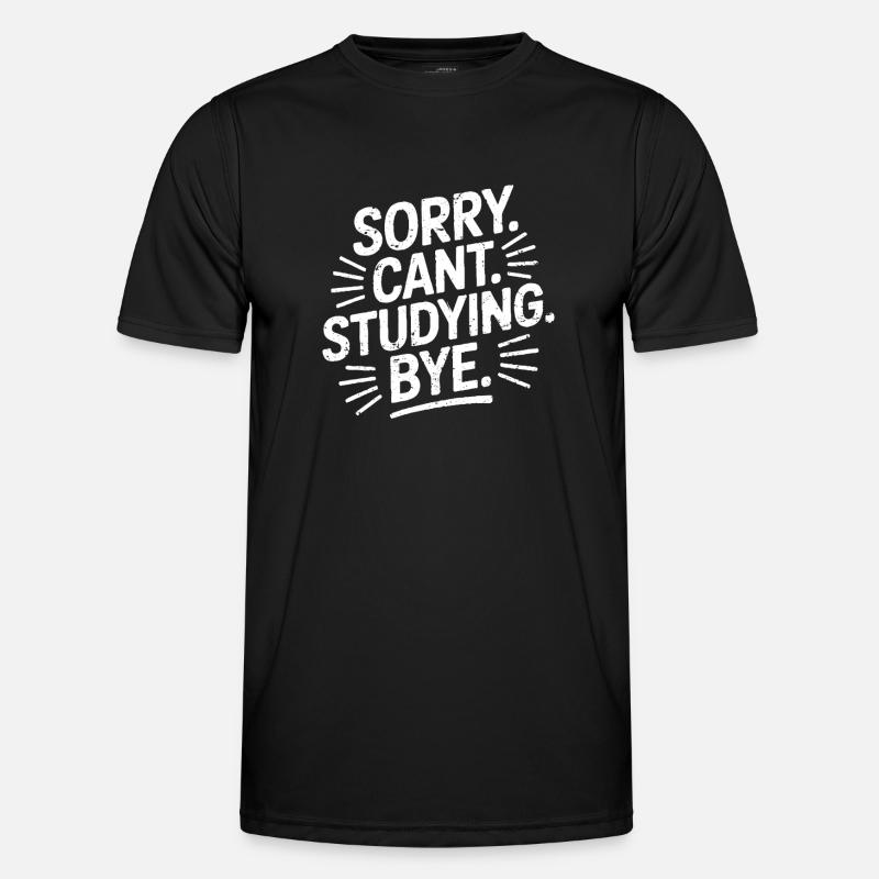 Sorry Can't Studying Bye - Men's Functional T-Shirt - black