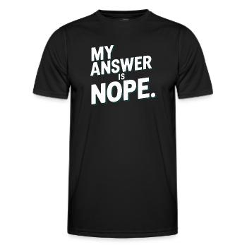 My answer is nope funny sarcasm saying for - Men's Functional T-Shirt - black - Front - AI Model Male 178 dark (178cm)