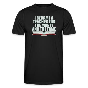 I Became Teacher for the Money and Fame Joke Logo - Men's Functional T-Shirt - black - Front - AI Model Male 178 dark (178cm)