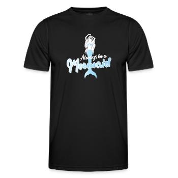 Always Be a Mermaid Inspirational Quote Design - Männer Funktions-T-Shirt - Schwarz - Vorne - AI Model Male 178 dark (178cm)