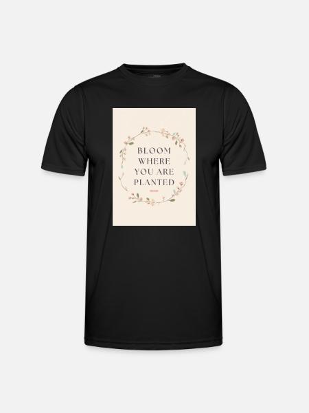 Bloom Where You Are Planted Spruch - Männer Funktions-T-Shirt - Schwarz