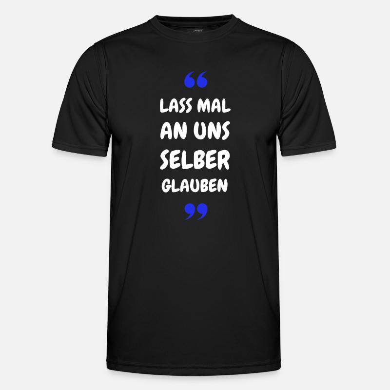 Lass mal an uns selber glauben - Männer Funktions-T-Shirt - Schwarz