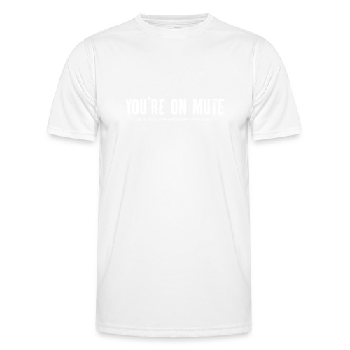You're on mute - Men's Functional T-Shirt