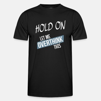 Hold on - Let me overthink this - Functional T-shirt for men