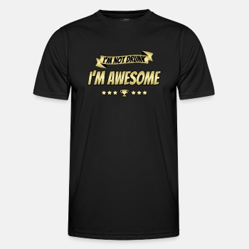 I'm not drunk, I'm awesome - Functional T-shirt for men