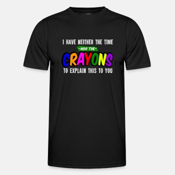 I have neither the time nor the crayons to explain - Functional T-shirt for men
