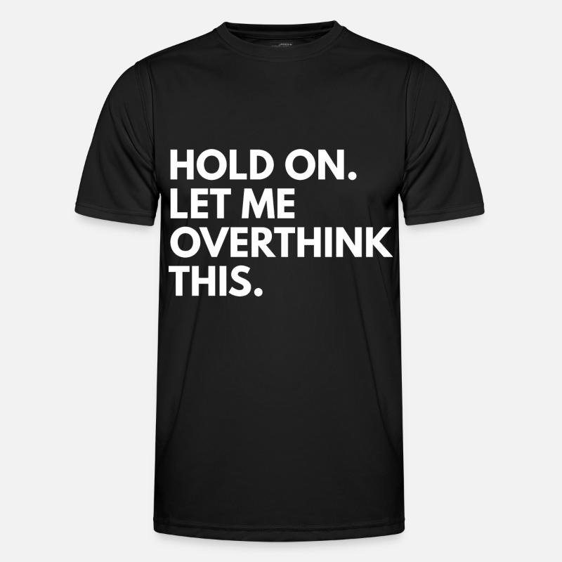 Hold on. let me overthink this - Männer Funktions-T-Shirt - Schwarz