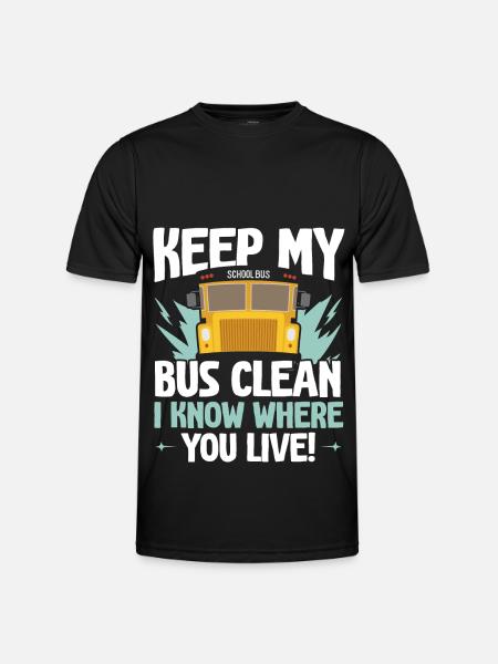 Keep my bus clean I know where you live - Men's Functional T-Shirt - black