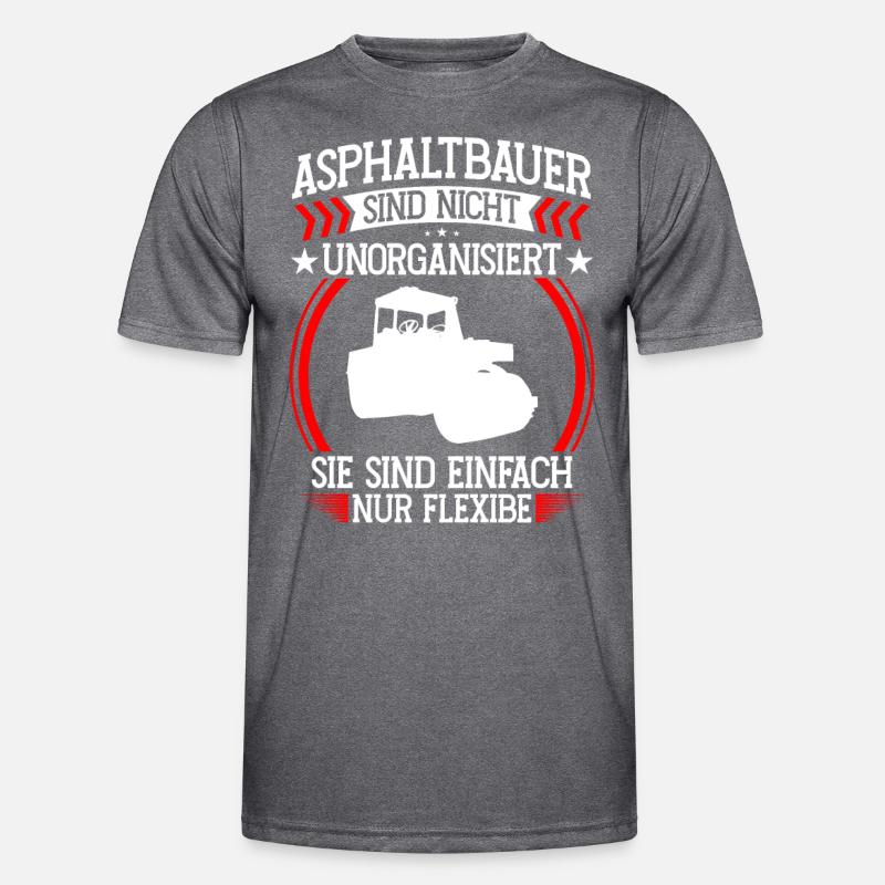 Asphalt builder is not disorganized Road construction Men's Functional T-Shirt
