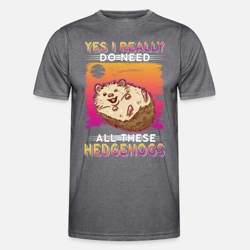Yes I really do need all these Hedgehogs Igel Männer Funktions-T-Shirt