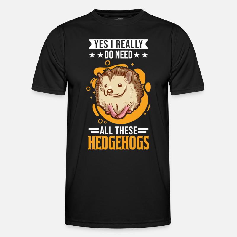 Yes I really do need all these Hedgehogs Igel Männer Funktions-T-Shirt