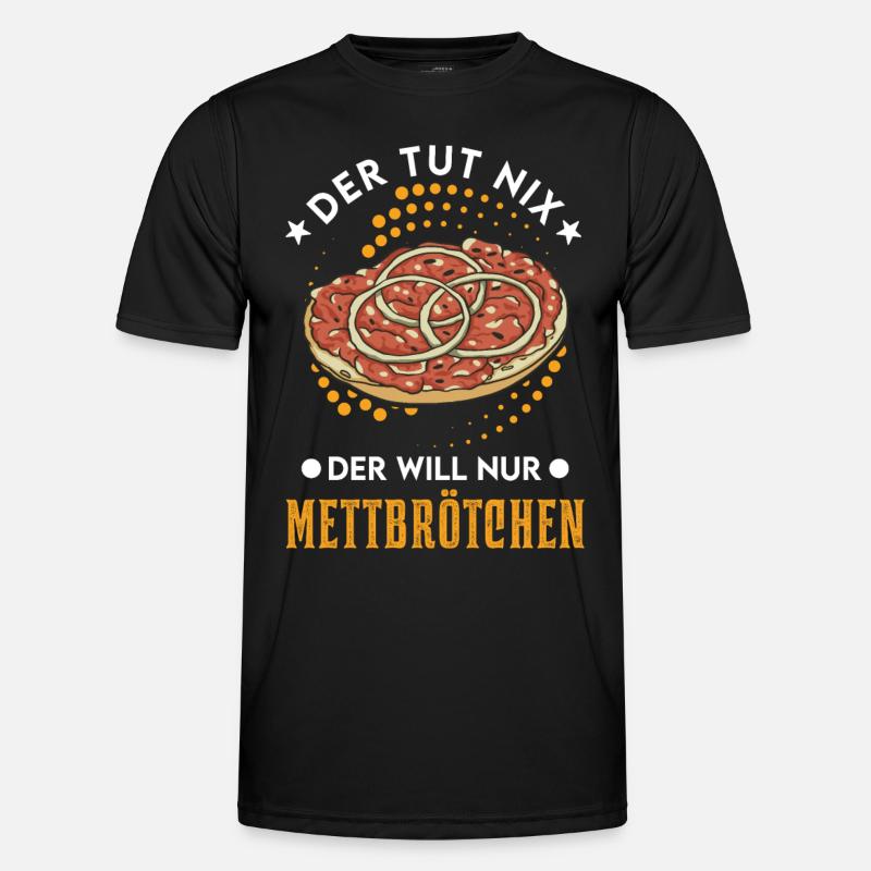 He doesn't do anything, he just wants Mettbrötchen Mett Men's Functional T-Shirt