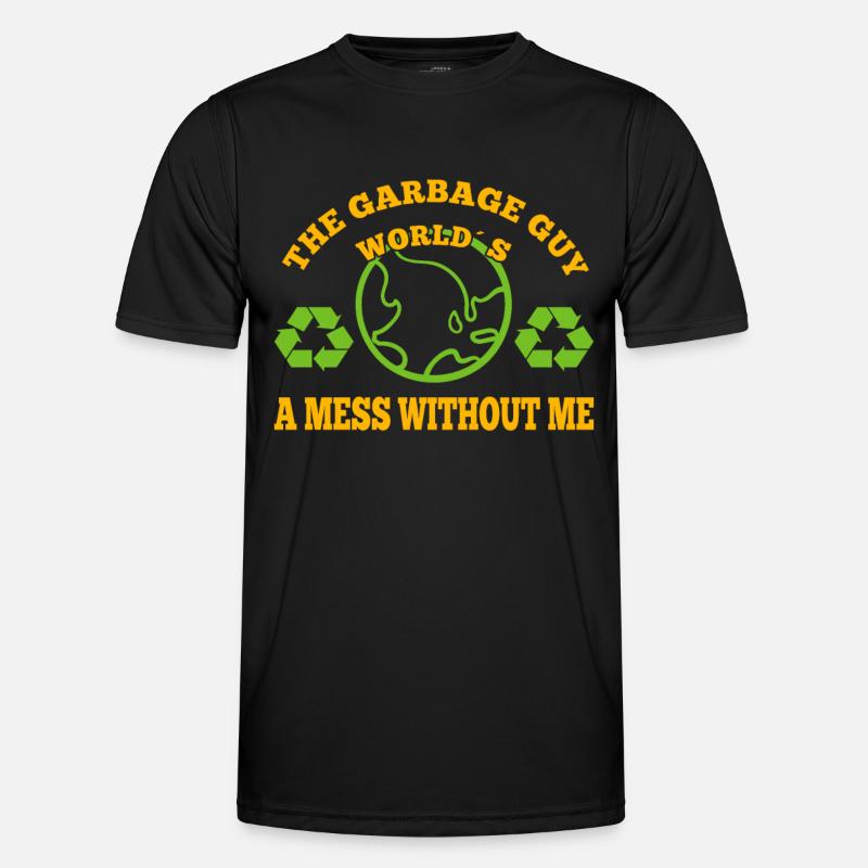 Garbage Guy Worlds A Mess Without me Garbage Man Männer Funktions-T-Shirt